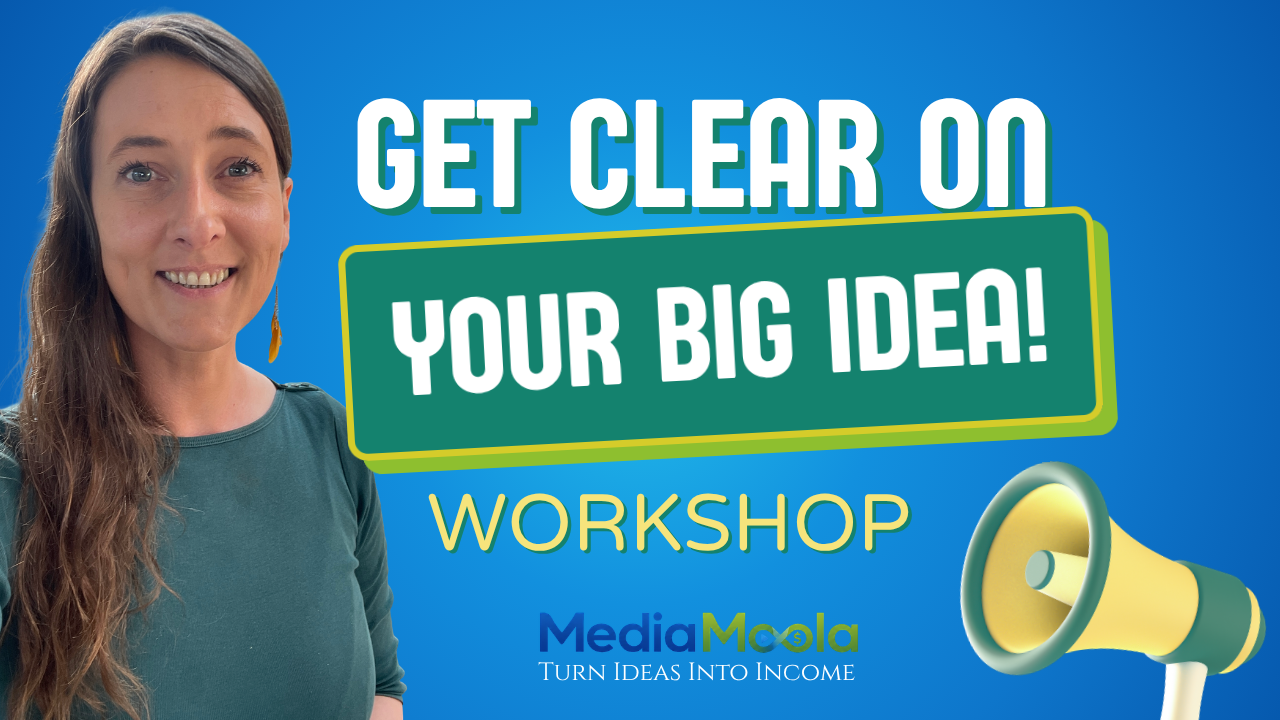 Get Clear on Your BIG Idea Media Moola Turn Ideas Into Income